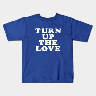 Turn Up The Love - Love Inspiring Quotes #8 Kids T-Shirt